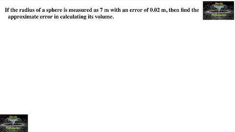 If the radius of a sphere is 7 m with error 0.02 m, find approximate error in calculating its volume