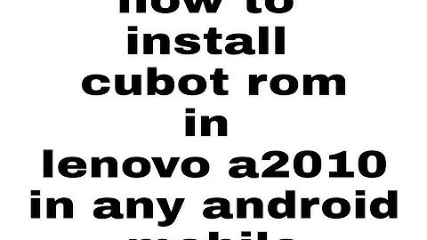 How to update marshmallow and cubot rom in lenovo a2010