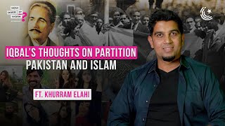 Iqbal’s Thoughts On Partition, Pakistan and Islam Ft. Khurram Elahi | EP177