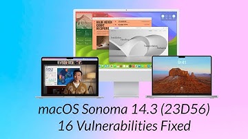 macOS Sonoma 14.3 Final Release: 16 Vulnerabilities Fixed