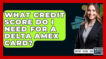 What Credit Score Do I Need For A Delta Amex Card? - CreditGuide360.com