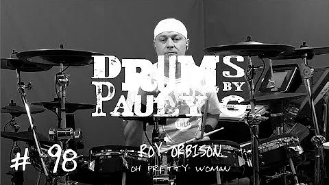ROY ORBISON - OH PRETTY WOMAN [Drum Cover] [Drums by Pauly G Style]