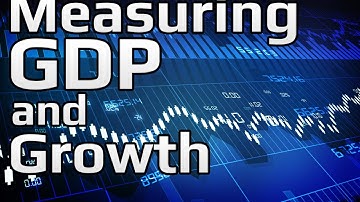 Defining GDP - Measuring GDP and Economic Growth (1/3) | Principles of Macroeconomics