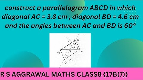construct a parallelogram ABCD in which diagonal AC = 3.8 cm , diagonal BD = 4.6 cm