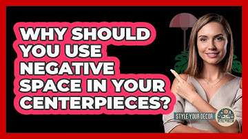 Why Should You Use Negative Space In Your Centerpieces? - Style Your Decor