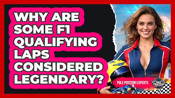 Why Are Some F1 Qualifying Laps Considered Legendary? - Pole Position Experts
