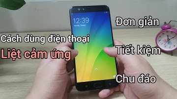Cách dùng điện thoại bị liệt cảm ứng vô cùng đơn giản, tiết kiệm và tiện lợi
