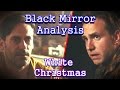 Black Mirror Analysis: White Christmas