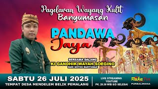 LIVE Wayang Kulit Banyumasan || Ki Gandhik Wayah Soegino Lakon Pandawa Jaya || 26-07-2025