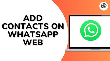 How to Add Contacts on WhatsApp Web