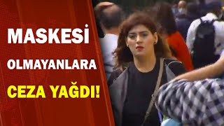 Maskesi Olmayanlara Ceza Yağdı A Haber A Haber