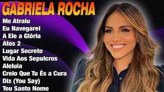 Gabriela Rocha 2024~ As músicas gospel de maior sucesso e ouvidas 2024 #gospel2024 #adoração #top