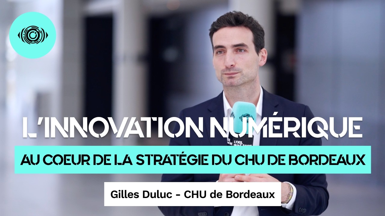 L'innovation numérique au cœur de la stratégie du CHU de Bordeaux : Interview de Gilles Duluc