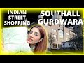 🙏WE VISITED SOUTHALL GURDWARA | Indian Street Shopping in Southall