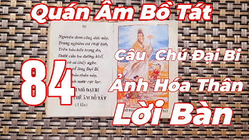84 Hiện Thân Quán Âm Bồ Tát ứng 84 câu chú đại bi Lời Bàn Chi tiết