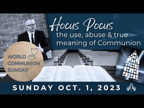 Hocus Pocus: The use, abuse and true meaning of Communion - Sermon, Sunday Oct.1, 2023 - YouTube