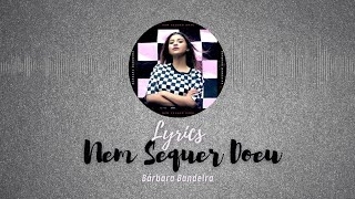 Nem Sequer Doeu - Bárbara Bandeira - (Lyrics)