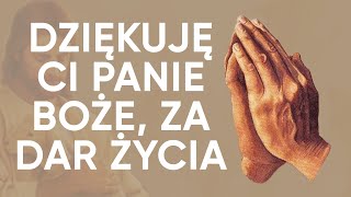 Modlitwa Dziękczynna Za Dar Życia - Dziękuję Ci Panie Boże Za Życie
