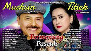 Download lagu 20 TOP HITS DANGDUT NOSTALGIA TITIEK SANDHORA & MUCHSIN ALATAS   Termenung, Pasrah, Hidup Di Bui MP3
