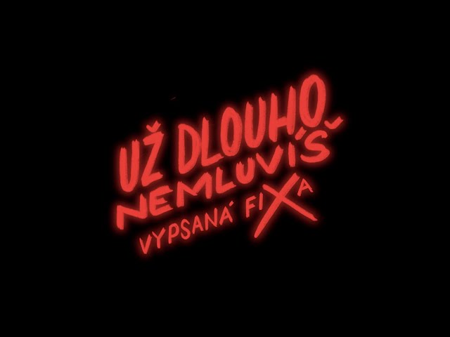 Vypsaná fiXa - Už dlouho nemluvíš