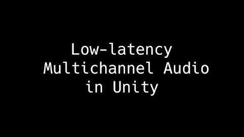 Low-Latency Multichannel Audio in Unity