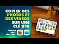 Copier des photos et des vidos sur une cl usb depuis un iphone ipad ou ipad pro