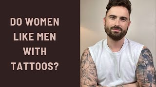 My experience dating as a man with tattoos | Do women like men with tattoos | Dating advice for men