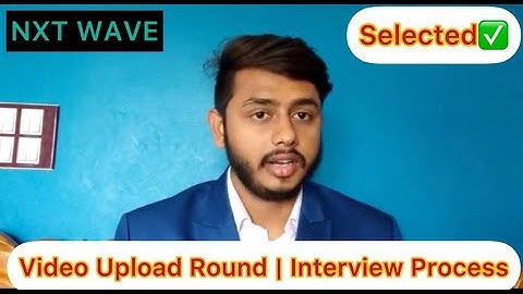 NXT WAVE FIRST ROUND || VIDEO UPLOAD || SELECTED FOR THE INTERVIEW ROUND || HINDI | ENGLISH