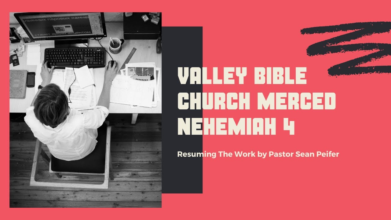 Valley Bible Church | Nehemiah 4 - Resuming the Work |
