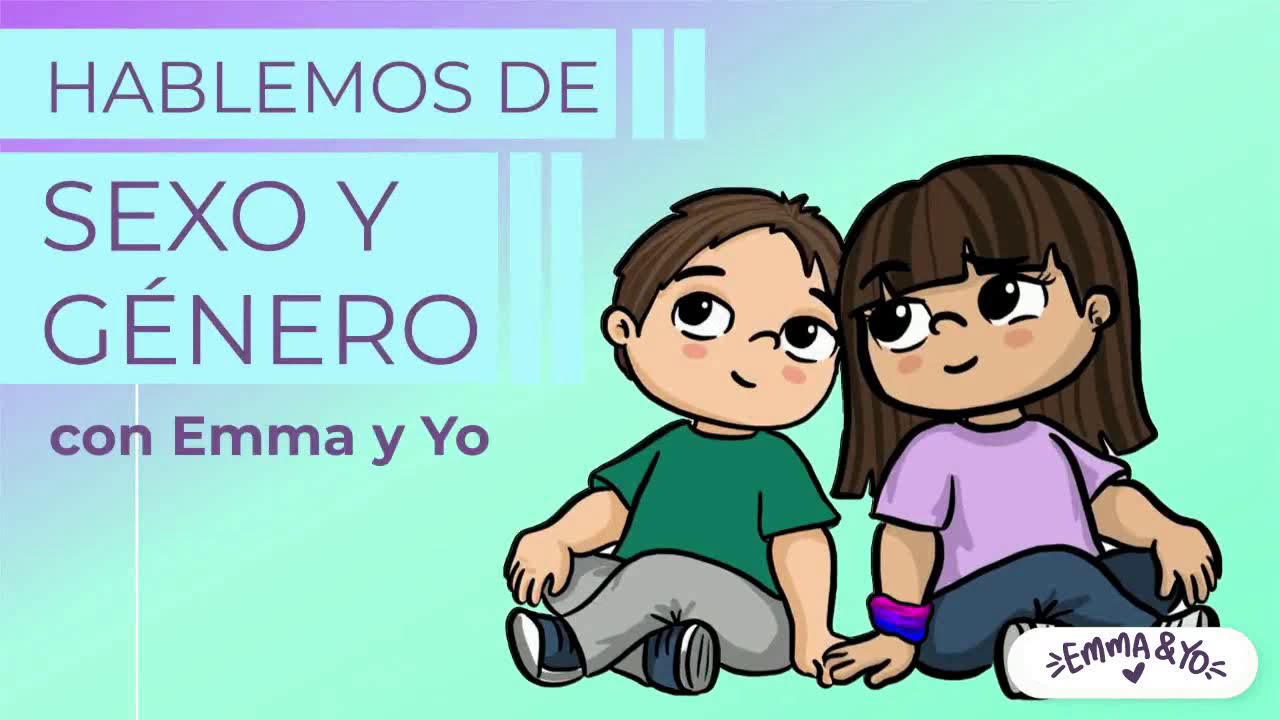 HABLEMOS DE SEXO Y GÉNERO | Emma y Yo - Educación Sexual Integral