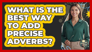 What Is The Best Way To Add Precise Adverbs?