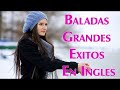 Baladas Canciones Sus Mejores 2017 - Musica en ingles Grandes Exitos