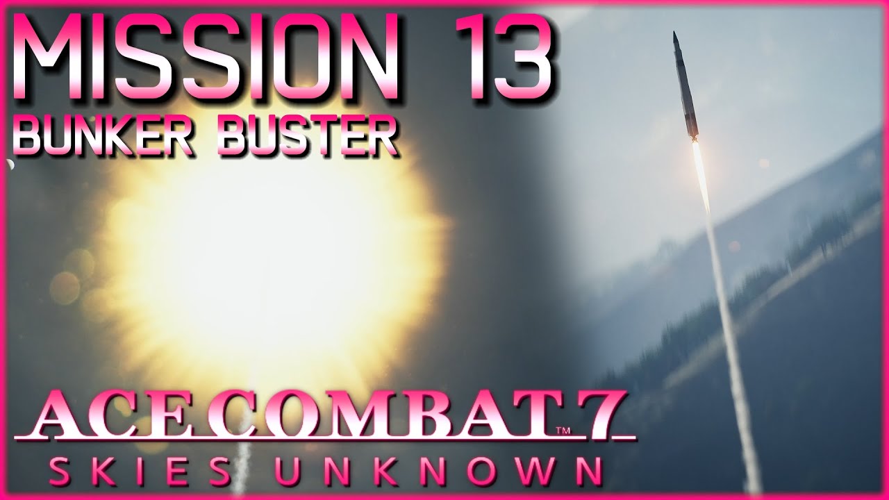 Ace Combat 7 Mission 13 Bunker Buster Walkthrough - Nerds & Scoundrels