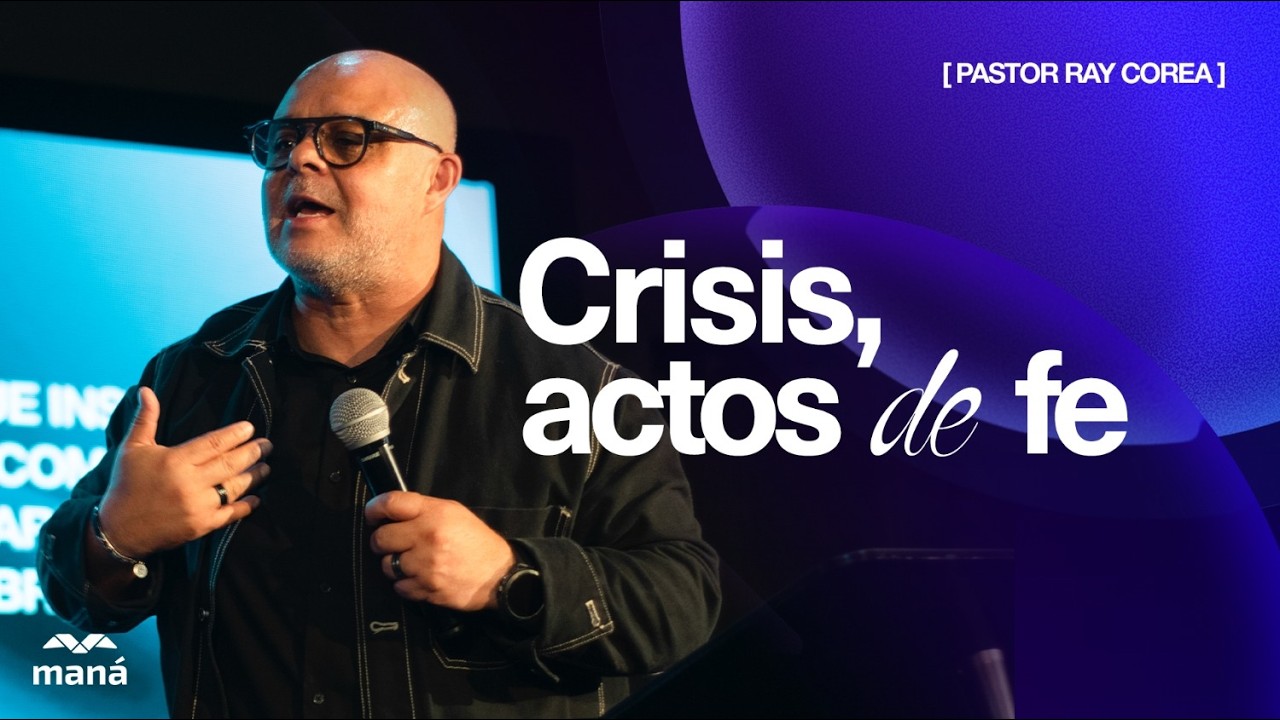 Crisis, actos de fe - Pastor Ray Corea