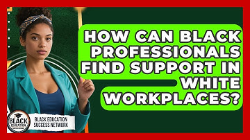 How Can Black Professionals Find Support In White Workplaces? - Black Education Success Network
