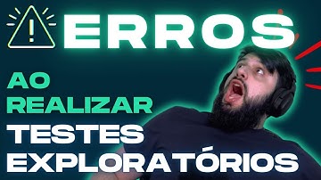 Não cometa esses ERROS ao realizar TESTES Exploratórios | #cortes