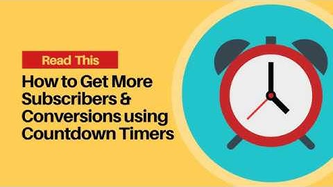 How to Get More Subscribers and Conversions using Countdown Timers
