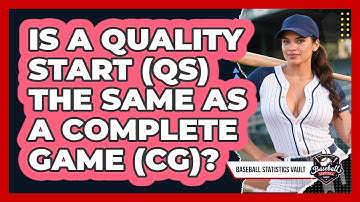 Is A Quality Start (QS) The Same As A Complete Game (CG)? - Baseball Statistics Vault