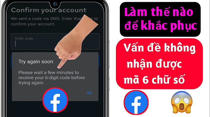 Lỗi không nhận được tin nhắn xác nhận từ facebook năm 2024