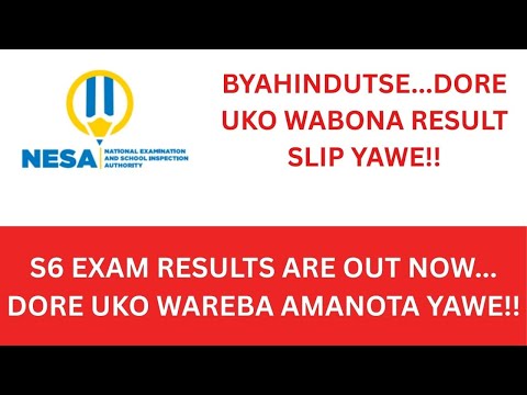 NESA S6 RESULTS ARE OUT NOW DORE UKO WAREBA AMANOTA YAWE NUKO WA DOWNLOADING RESULT SLIP YAWE