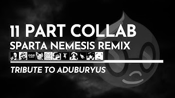 [11 Part Collab] Tribute to Aduburyus - Sparta Nemesis Remix