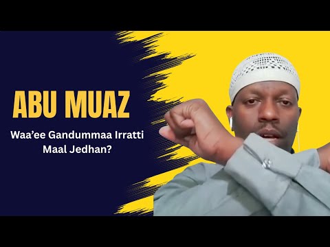 Abu Muaz Waa Ee Gandummaa Irratti Yaada Isaanii Kennan