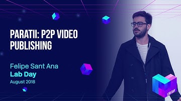 Lab Week 2018 // Paratii: P2P Video Publishing - Felipe Sant Ana