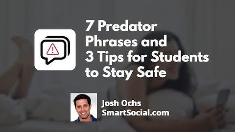 7 Phrases Predators Use Online  to Groom Victims by SmartSocial.com Josh Ochs