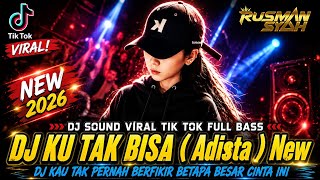 DJ KAU TAK PERNAH BERFIKIR BETAPA BESAR CINTA INI !! KU TAK BISA - ADISTA | DJ SOUND VIRAL TIK TOK