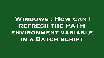 Windows : How can I refresh the PATH environment variable in a Batch script