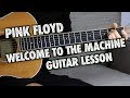 Pink Floyd Guitar Lesson - Welcome to the Machine