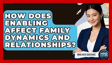 How Does Enabling Affect Family Dynamics And Relationships? - Mind Over Substance