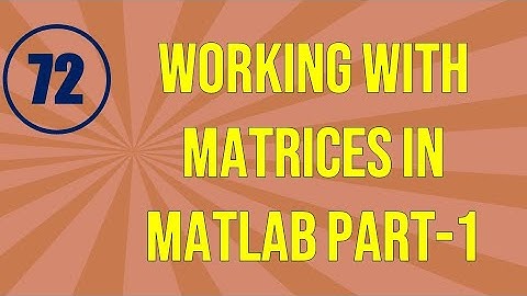 CME | Lecture-72 | Working with Matrices in MATLAB Part-1
