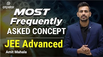 Most Frequently Asked Concept : JEE Advanced 2022 | Amit Mahala | ATP STAR